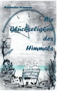 Die Glückseligkeit des Himmels - Katharina Kraemer