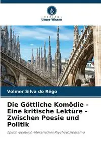 Die Göttliche Komödie - Eine kritische Lektüre - Zwischen Poesie und Politik - Silva do Rêgo Volmer