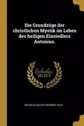 Die Grundzüge der christlichen Mystik im Leben des heiligen Einsiedlers Antonius. - Wilhelm Werner Volk Gustav