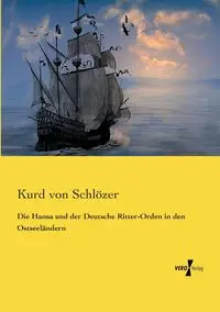 Die Hansa und der Deutsche Ritter-Orden in den Ostseeländern - von Schlözer Kurd