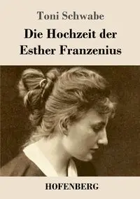 Die Hochzeit der Esther Franzenius - Toni Schwabe