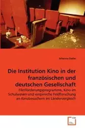 Die Institution Kino in der französischen und deutschen Gesellschaft - Johanna Dathe