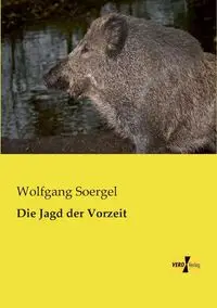 Die Jagd der Vorzeit - Soergel Wolfgang