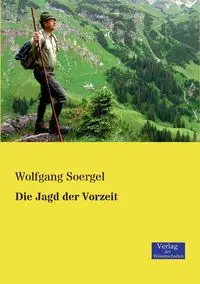 Die Jagd der Vorzeit - Soergel Wolfgang