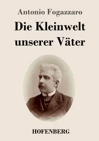 Die Kleinwelt unserer Väter - Antonio Fogazzaro