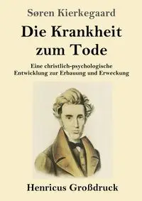 Die Krankheit zum Tode (Großdruck) - Kierkegaard Søren