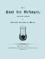 Die Kunst des Gesanges, Theoretisch-Practisch (Facsimile 1826) - Marx Adolph Bernhard