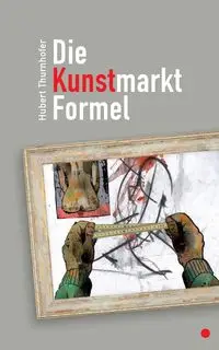 Die Kunstmarkt-Formel - Hubert Thurnhofer