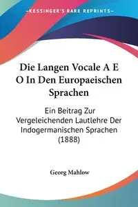 Die Langen Vocale A E O In Den Europaeischen Sprachen - Mahlow Georg