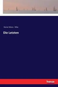 Die Letzten - Maria Rilke Rainer