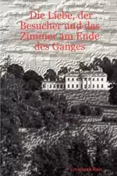 Die Liebe, der Besucher und das Zimmer am Ende des Ganges - Rais Erszebeth