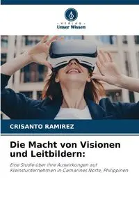 Die Macht von Visionen und Leitbildern - Ramirez Crisanto