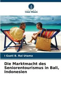 Die Marktmacht des Seniorentourismus in Bali, Indonesien - Rai Utama I Gusti B.