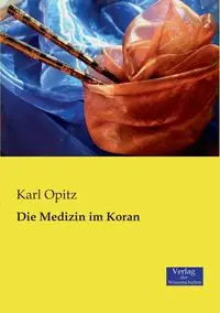 Die Medizin im Koran - Karl Opitz