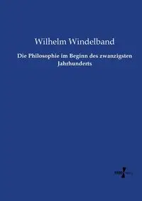 Die Philosophie im Beginn des zwanzigsten Jahrhunderts - Wilhelm Windelband