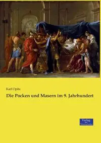 Die Pocken und Masern im 9. Jahrhundert - Karl Opitz