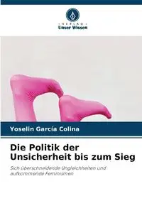 Die Politik der Unsicherheit bis zum Sieg - García Colina Yoselin