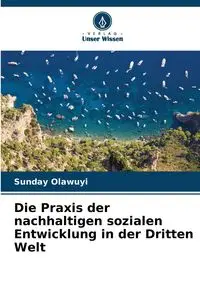 Die Praxis der nachhaltigen sozialen Entwicklung in der Dritten Welt - Sunday Olawuyi