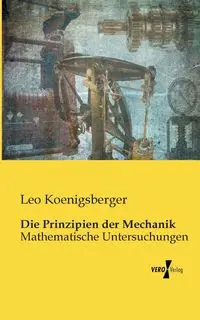 Die Prinzipien der Mechanik - Leo Koenigsberger