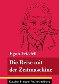 Die Reise mit der Zeitmaschine - Egon Friedell