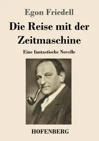 Die Reise mit der Zeitmaschine - Egon Friedell