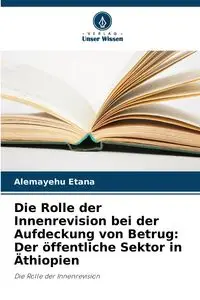 Die Rolle der Innenrevision bei der Aufdeckung von Betrug - Etana Alemayehu