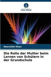 Die Rolle der Mutter beim Lernen von Schülern in der Grundschule - Khan Nasrullah