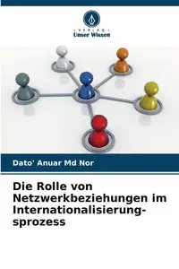 Die Rolle von Netzwerkbeziehungen im Internationalisierung- sprozess - Md Nor Dato' Anuar