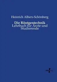 Die Röntgentechnik - Albers-Schönberg Heinrich