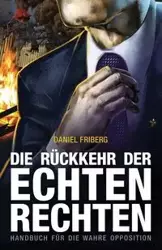 Die Rückkehr der echten Rechten - Daniel Friberg