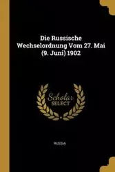 Die Russische Wechselordnung Vom 27. Mai (9. Juni) 1902 - Russia