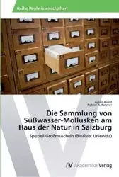 Die Sammlung von Süßwasser-Mollusken am Haus der Natur in Salzburg - Avant Aynur