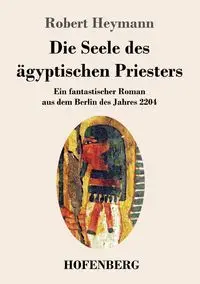 Die Seele des ägyptischen Priesters - Robert Heymann