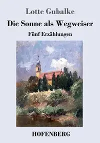 Die Sonne als Wegweiser - Gubalke Lotte