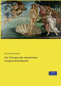 Die Therapie der chronischen Lungenschwindsucht - Brehmer Hermann