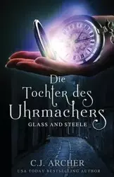 Die Tochter des Uhrmachers - C.J. Archer