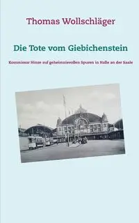 Die Tote vom Giebichenstein - Thomas Wollschläger