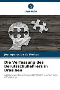 Die Verfassung des Berufsschullehrers in Brasilien - Freitas Josí Aparecida de