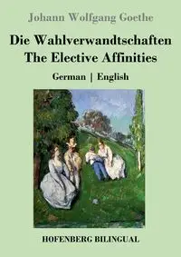 Die Wahlverwandtschaften / The Elective Affinities - Goethe Johann Wolfgang