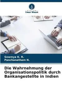 Die Wahrnehmung der Organisationspolitik durch Bankangestellte in Indien - K. R. Sowmya