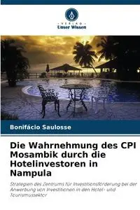 Die Wahrnehmung des CPI Mosambik durch die Hotelinvestoren in Nampula - Saulosse Bonifácio