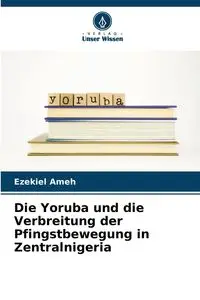 Die Yoruba und die Verbreitung der Pfingstbewegung in Zentralnigeria - Ezekiel Ameh