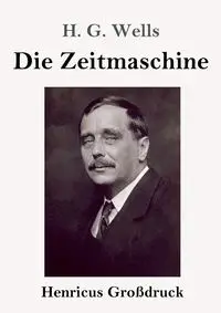 Die Zeitmaschine (Großdruck) - Wells H. G.