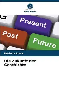 Die Zukunft der Geschichte - Eissa Hesham