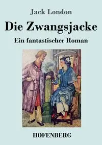 Die Zwangsjacke - Jack London