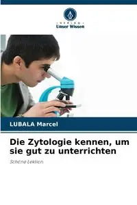 Die Zytologie kennen, um sie gut zu unterrichten - Marcel LUBALA