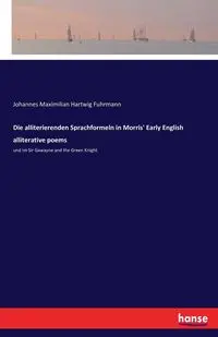 Die alliterierenden Sprachformeln in Morris' Early English alliterative poems - Fuhrmann Johannes Maximilian Hartwig