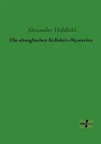 Die altenglischen Kollektiv-Mysterien - Alexander Hohlfeld