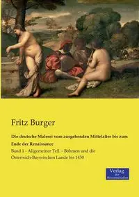 Die deutsche Malerei vom ausgehenden Mittelalter bis zum Ende der Renaissance - Fritz Burger