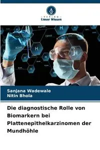 Die diagnostische Rolle von Biomarkern bei Plattenepithelkarzinomen der Mundhöhle - Wadewale Sanjana